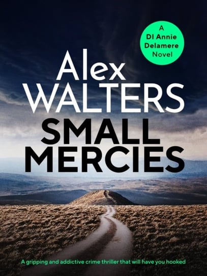 Small Mercies. A gripping and addictive crime thriller that will have you hooked Walters Alex