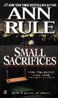 Small Sacrifices: A True Story of Passion and Murder Rule Ann