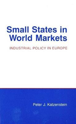 Small States in World Markets: Industrial Policy in Europe Cornell University Press