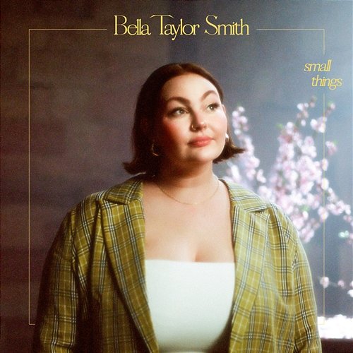 Small Things Bella Taylor Smith