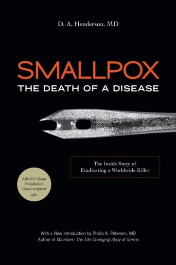 Smallpox: The Death of a Disease: The Inside Story of Eradicating a Worldwide Killer D. A. Henderson