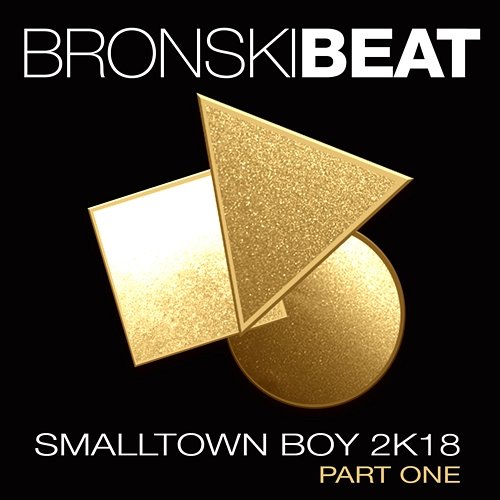 Smalltown Boy 2k18, Pt. 1 Bronski Beat