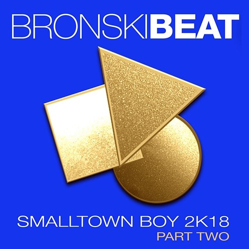 Smalltown Boy 2k18, Pt. 2 Bronski Beat