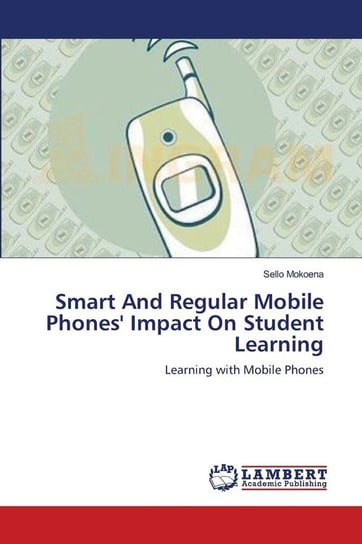 Smart And Regular Mobile Phones' Impact On Student Learning Mokoena Sello