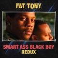 Smart Ass Black Boy - Redux Fat Tony