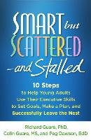 Smart But Scattered--And Stalled: 10 Steps to Help Young Adults Use Their Executive Skills to Set Goals, Make a Plan, and Successfully Leave the Nest Guare Richard, Guare Colin, Dawson Peg