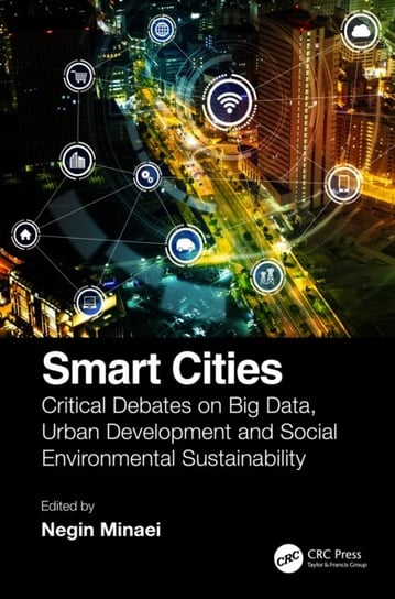 Smart Cities. Critical Debates on Big Data, Urban Development and Social Environmental Sustainabilit Opracowanie zbiorowe