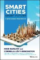 Smart Cities, Smart Future: Showcasing Tomorrow Barlow Mike, Levy-Bencheton Cornelia