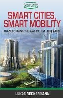 Smart Cities, Smart Mobility: Transforming the Way We Live and Work Neckermann Lukas