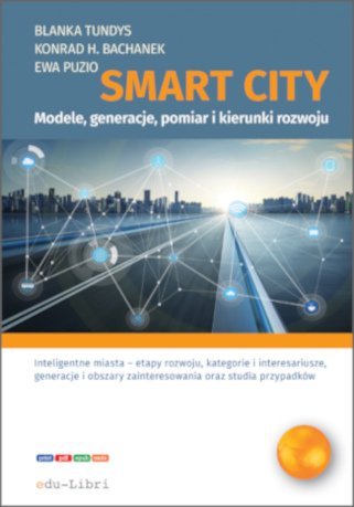 Smart City – modele, generacje, pomiar i kierunki rozwoju - ebook epub Tundys Blanka, Konrad Henryk Bachanek, Ewa Puzio