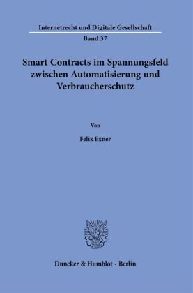 Smart Contracts im Spannungsfeld zwischen Automatisierung und Verbraucherschutz. Duncker & Humblot