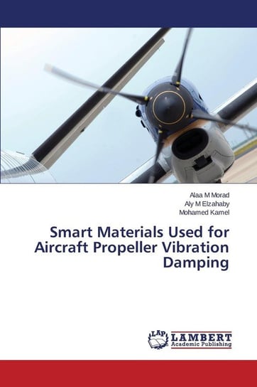 Smart Materials Used for Aircraft Propeller Vibration Damping Morad Alaa M