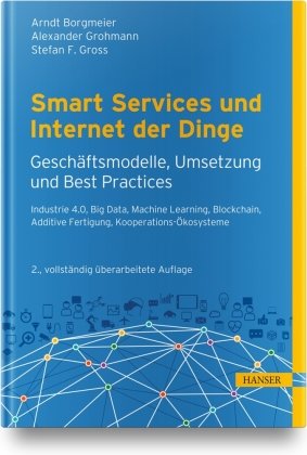 Smart Services und Internet der Dinge: Geschäftsmodelle, Umsetzung und Best Practices Hanser Fachbuchverlag