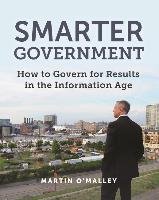 Smarter Government: How to Govern for Results in the Information Age O'malley Martin