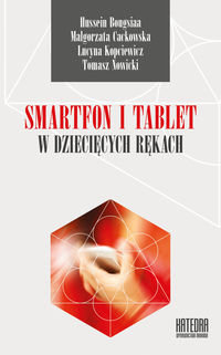 Smartfon i tablet w dziecięcych rękach Bougsiaa Hussein, Cackowska Małgorzata, Kopciewicz Lucyna, Nowicki Tomasz