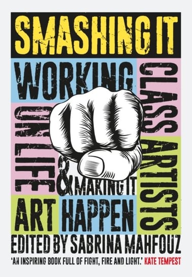 Smashing It: Working Class Artists on Life, Art and Making It Happen Opracowanie zbiorowe