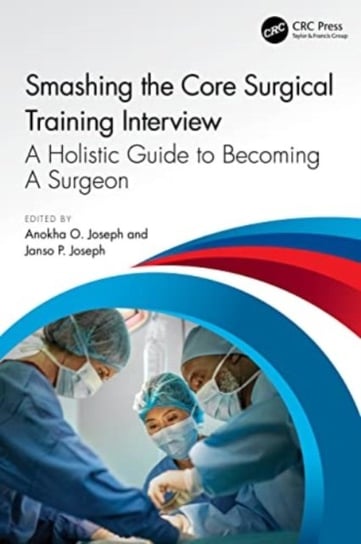 Smashing The Core Surgical Training Interview: A Holistic guide to becoming a surgeon Taylor & Francis Ltd.
