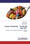Smear Positivity - To Be OR Not TB ! Singh Aditya, Nair Deepthi, Rawat Deepthi