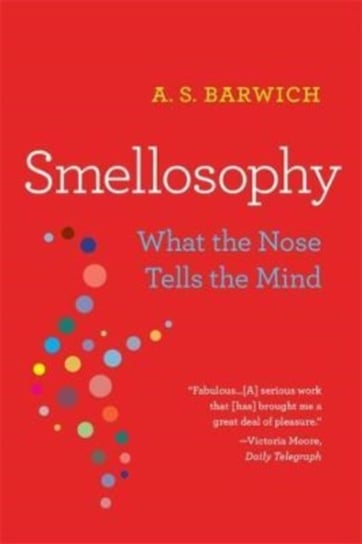 Smellosophy: What the Nose Tells the Mind A. S. Barwich