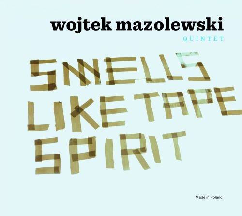Smells Like Tape Spirit Wojtek Mazolewski Quintet