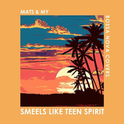 Smells Like Teen Spirit Bossa Nova Covers, Mats & My