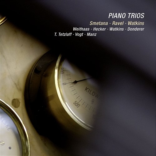 Smetana, Ravel & Watkins: Piano Trios Antje Weithaas, Lars Vogt, Tanja Tetzlaff, Florian Donderer, Sebastian Manz, Huw Watkins, Marie-Elisabeth Hecker