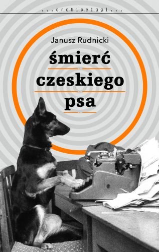 Śmierć czeskiego psa Rudnicki Janusz