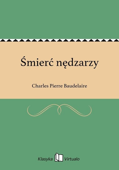 Śmierć nędzarzy Baudelaire Charles Pierre