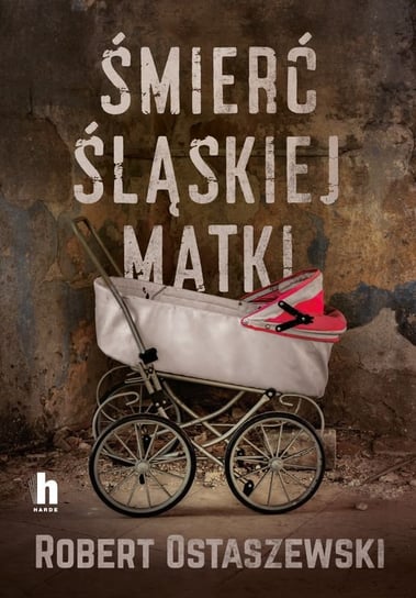 Śmierć śląskiej matki Ostaszewski Robert