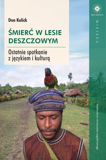 Śmierć w lesie deszczowym. Ostatnie spotkanie z językiem i kulturą Kulick Don