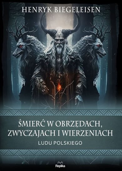 Śmierć w obrzędach, zwyczajach i wierzeniach ludu polskiego Biegeleisen Henryk