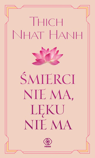 Śmierci nie ma, lęku nie ma Thich Nhat Hanh