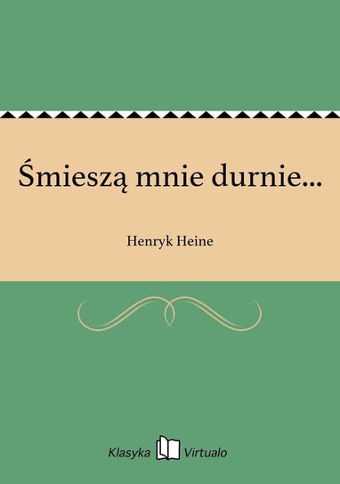 Śmieszą mnie durnie... Heine Henryk