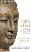 Smile at Fear: Awakening the True Heart of Bravery Trungpa Chogyam