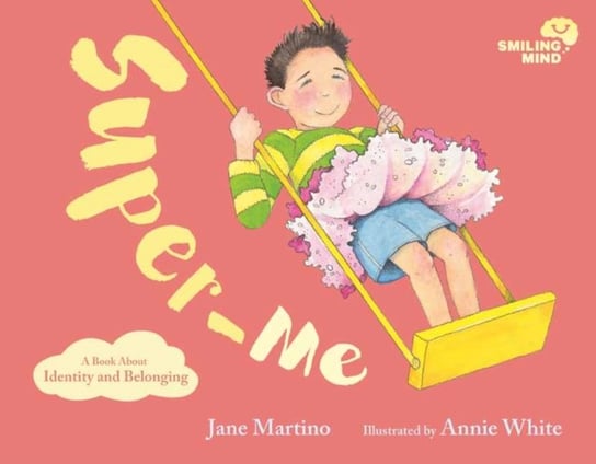 Smiling Mind Book 2: Super-Me: A Book About Identity Jane Martino