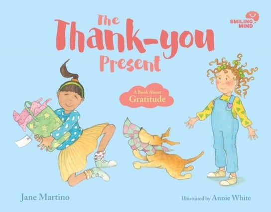 Smiling Mind: The Thank-you Present: A Book About Gratitude Jane Martino