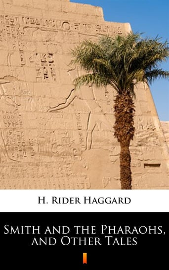 Smith and the Pharaohs, and Other Tales Haggard H. Rider