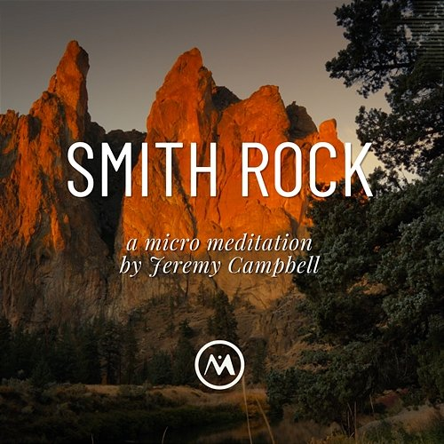 Smith Rock Jeremy Campbell, Micro Meditations