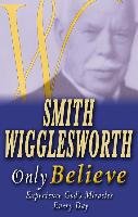 Smith Wigglesworth Only Believe Wigglesworth Smith