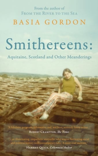 Smithereens: Aquitaine, Scotland and Other Meanderings. Basia Gordon