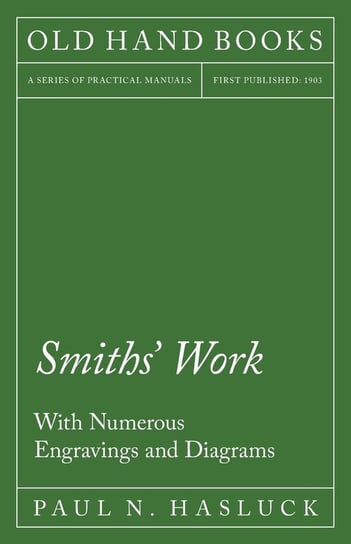 Smiths' Work - With Numerous Engravings and Diagrams Paul N. Hasluck