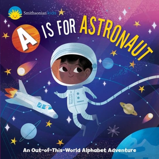 Smithsonian Kids: A is for Astronaut: An Out-of-This-World Alphabet Adventure Jennifer Levasseur