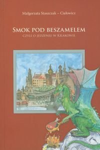 Smok pod Beszamelem czyli o jedzeniu w Krakowie Staszczak-Ciałowicz Małgorzata