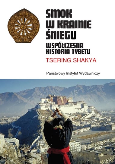 Smok w Krainie Śniegu. Współczesna historia Tybetu Shakya Tsering