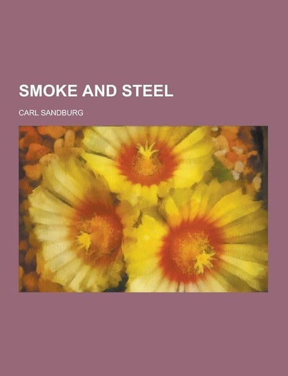Smoke and Steel Sandburg Carl