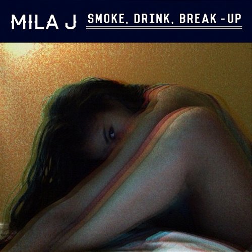 Smoke, Drink, Break-Up Mila J