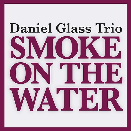 Smoke On The Water Daniel Glass Trio