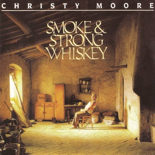 Smoke & Strong Whiskey Christy Moore
