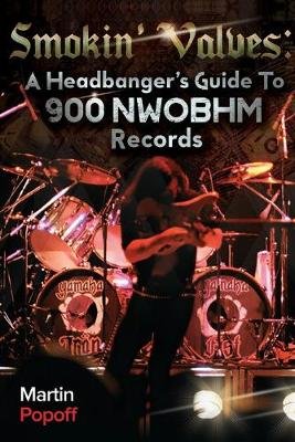 Smokin' Valves: A Headbanger's Guide To 900 NWOBHM Records Popoff Martin