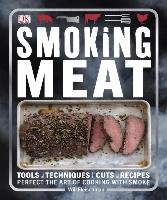 Smoking Meat: Tools - Techniques - Cuts - Recipes; Perfect the Art of Cooking with Smoke Fleischman Will